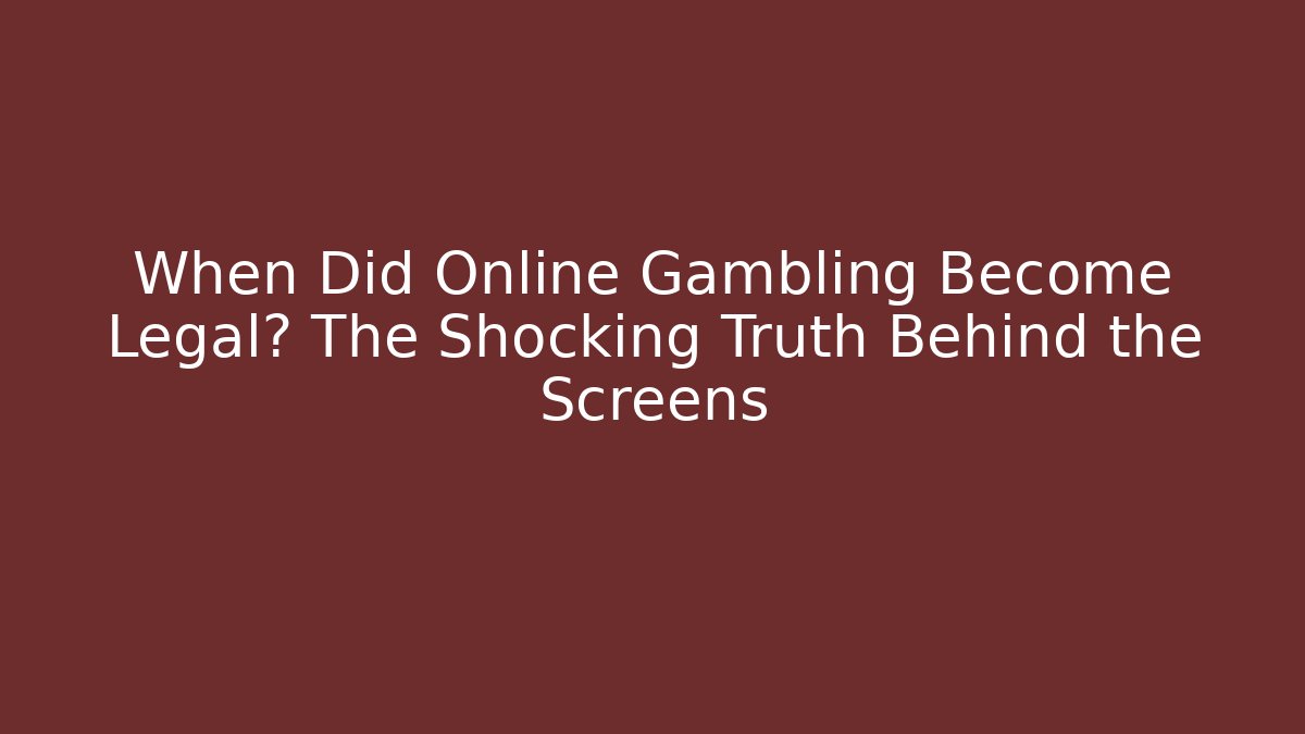 When Did Online Gambling Become Legal? The Shocking Truth Behind the Screens