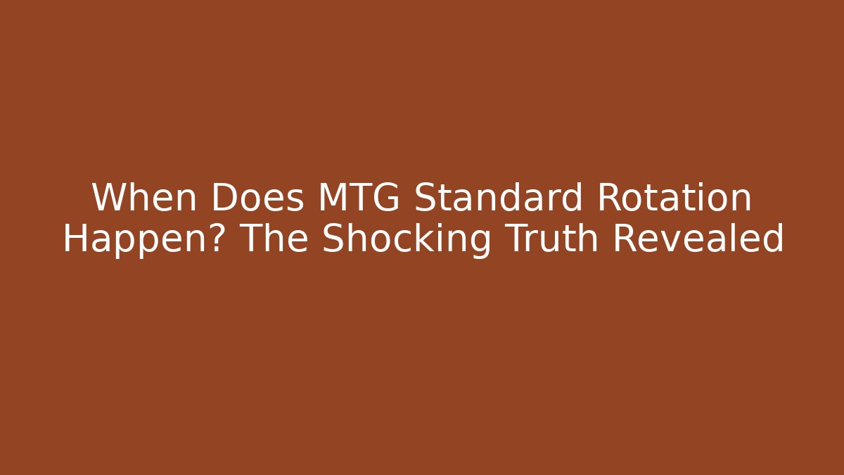 When Does MTG Standard Rotation Happen? The Shocking Truth Revealed - Create More Assets