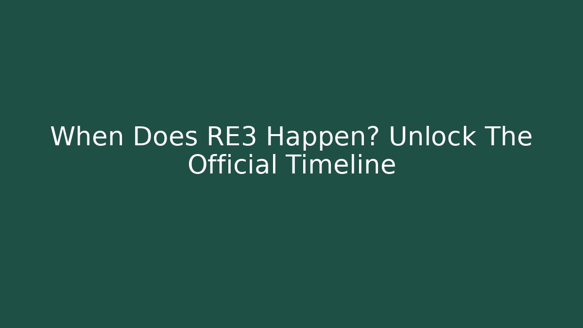 When Does RE3 Happen? Unlock The Official Timeline