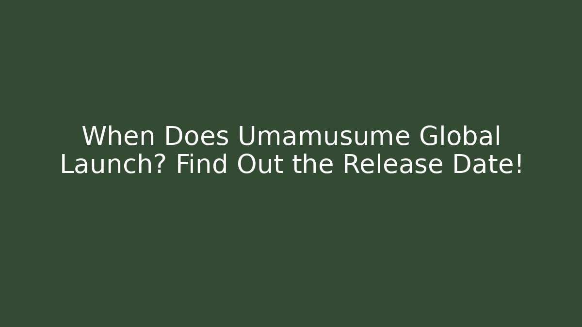 When Does Umamusume Global Launch? Find Out the Release Date! - Create More Assets