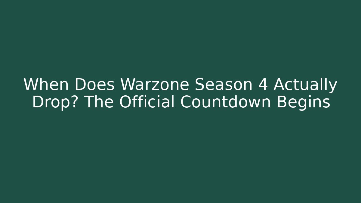 When Does Warzone Season 4 Actually Drop? The Official Countdown Begins