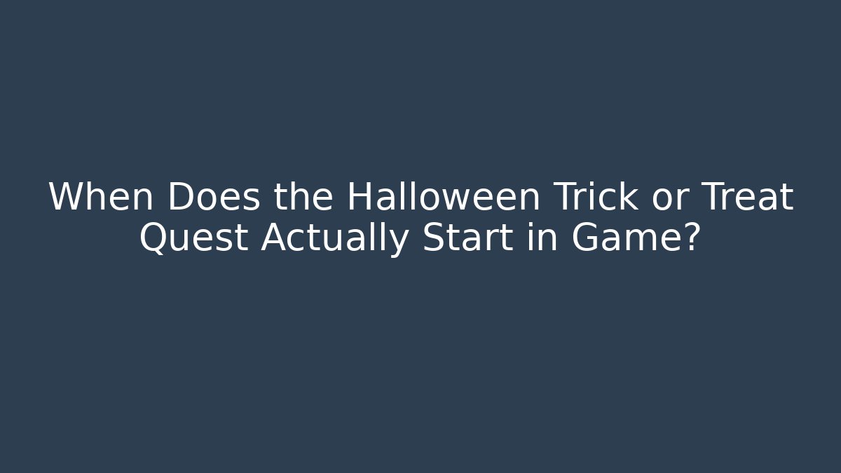 When Does the Halloween Trick or Treat Quest Actually Start in Game?