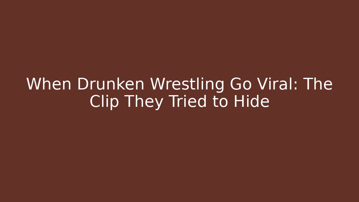 When Drunken Wrestling Go Viral: The Clip They Tried to Hide