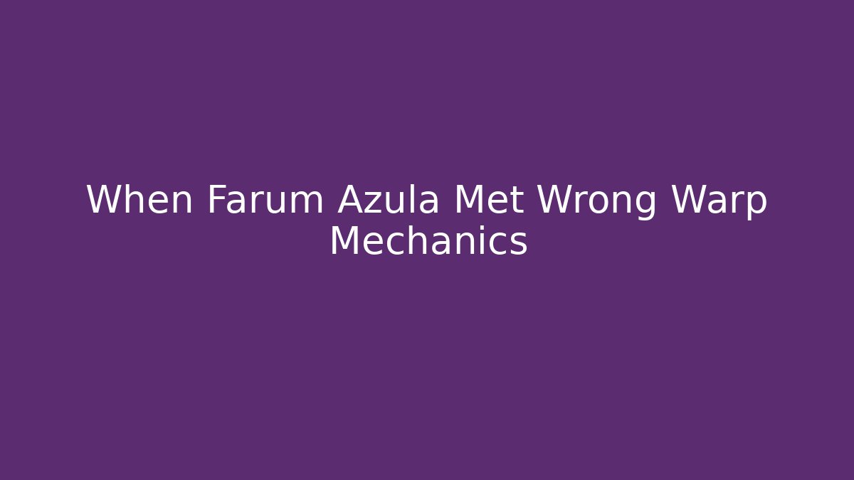When Farum Azula Met Wrong Warp Mechanics