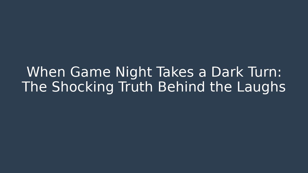 When Game Night Takes a Dark Turn: The Shocking Truth Behind the Laughs