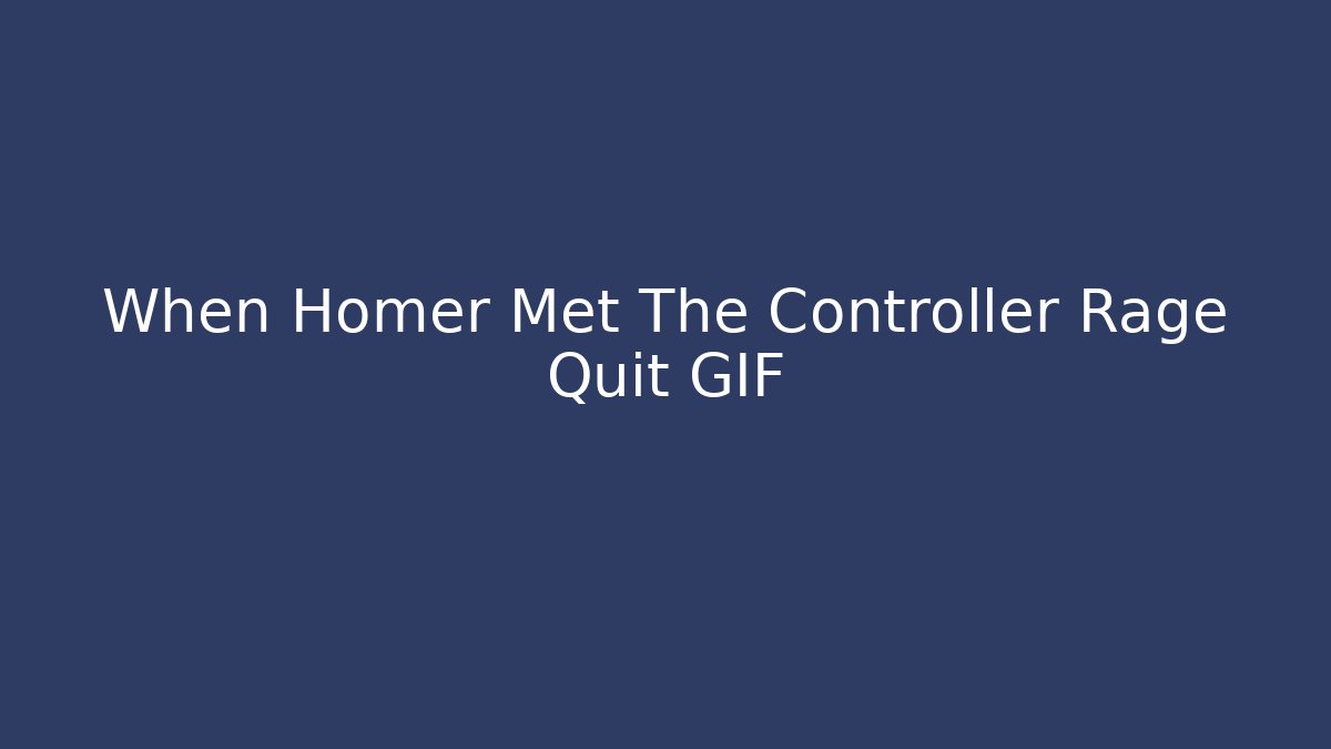 When Homer Met The Controller Rage Quit GIF - Create More Assets