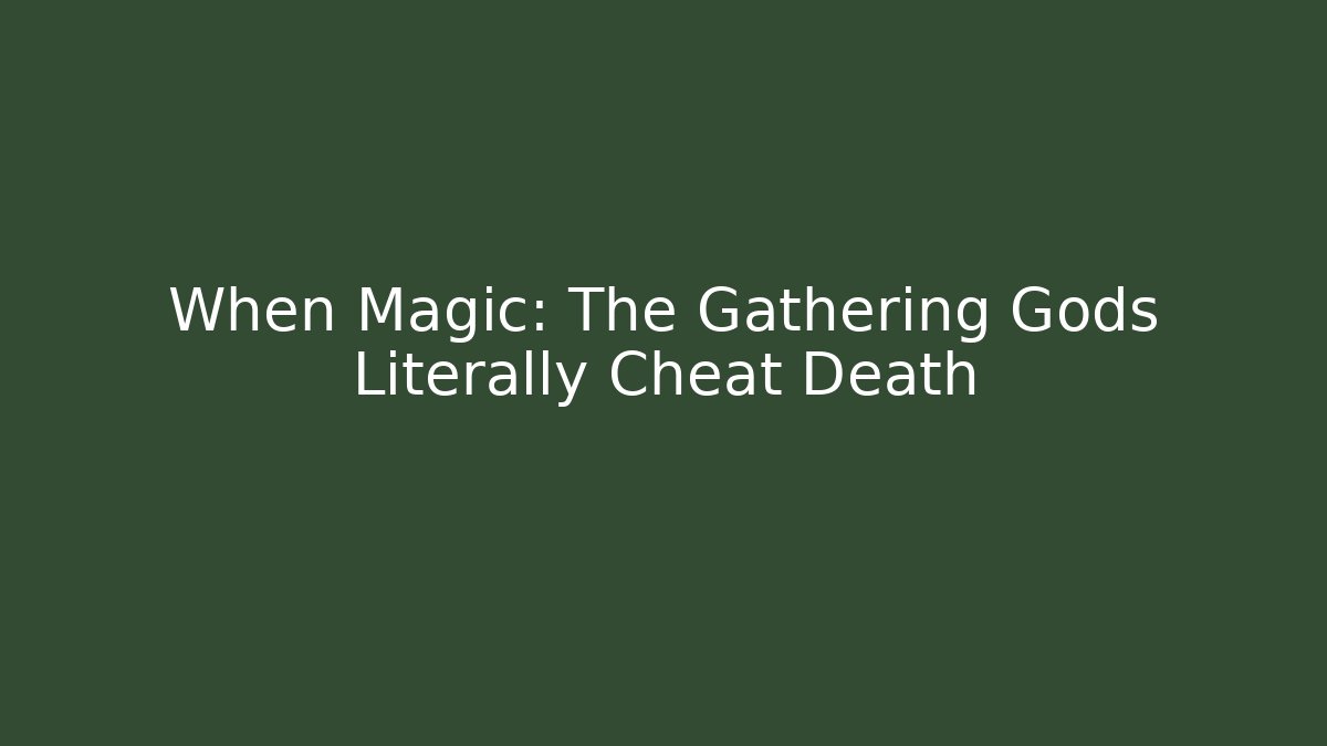 When Magic: The Gathering Gods Literally Cheat Death - Create More Assets