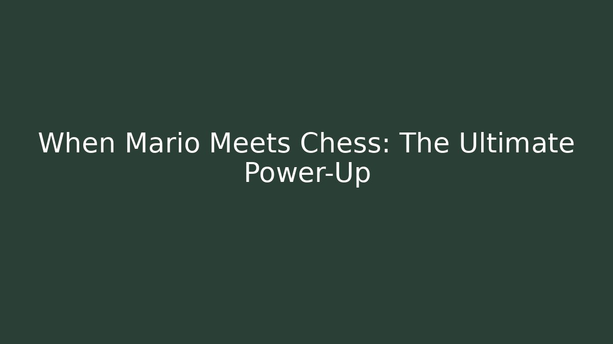 When Mario Meets Chess: The Ultimate Power-Up - Create More Assets