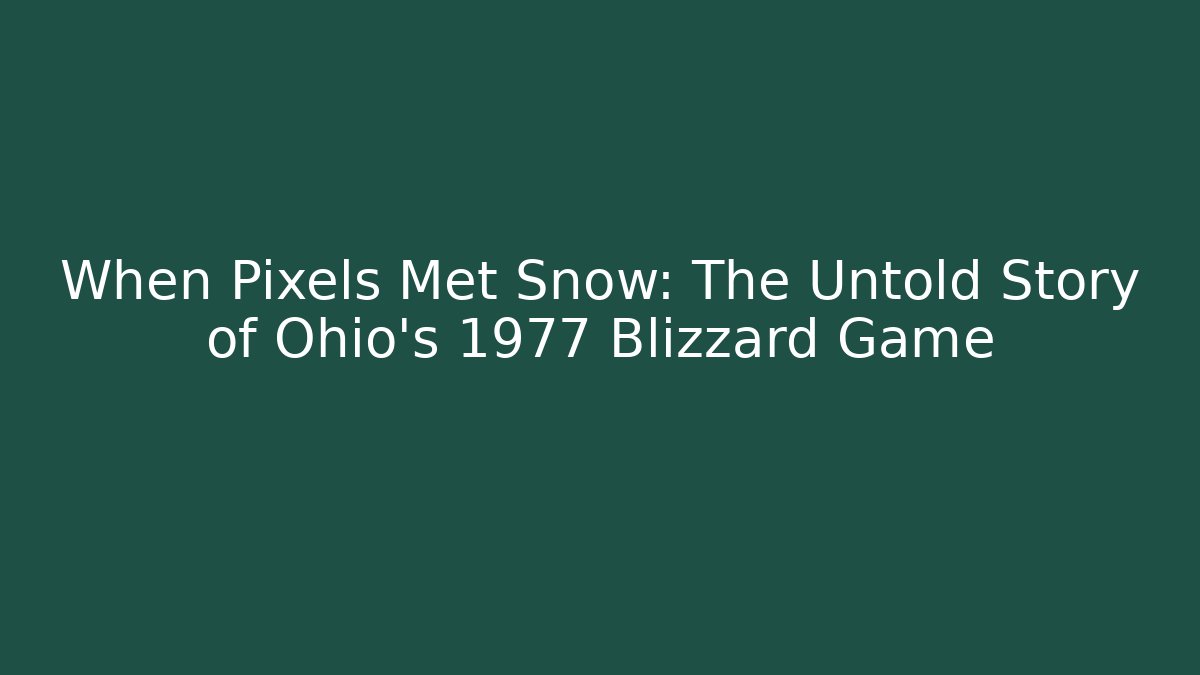 When Pixels Met Snow: The Untold Story of Ohio's 1977 Blizzard Game