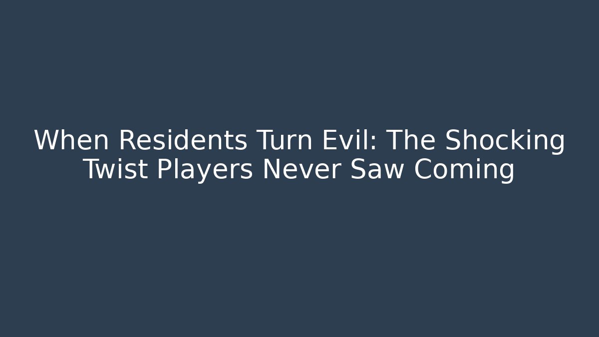 When Residents Turn Evil: The Shocking Twist Players Never Saw Coming
