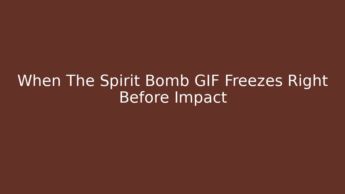 When The Spirit Bomb GIF Freezes Right Before Impact