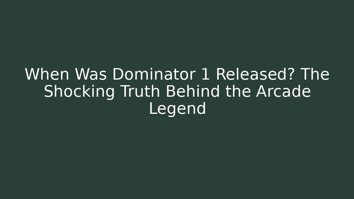 When Was Dominator 1 Released? The Shocking Truth Behind the Arcade Legend