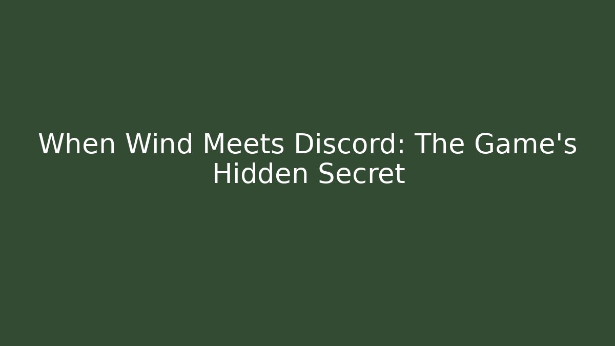 When Wind Meets Discord: The Game’s Hidden Secret
