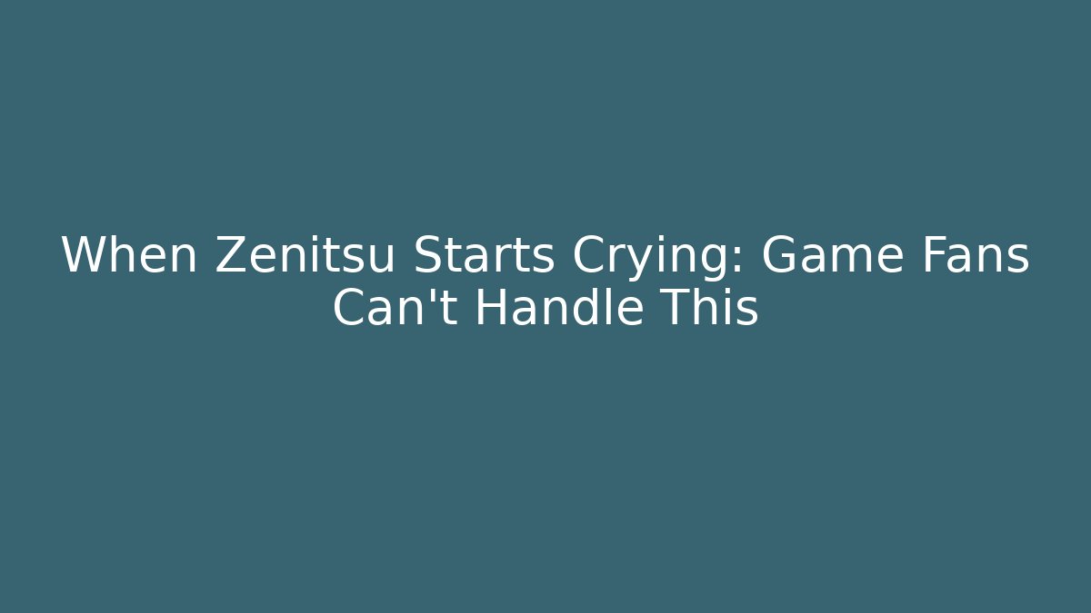 When Zenitsu Starts Crying: Game Fans Can't Handle This - Create More Assets