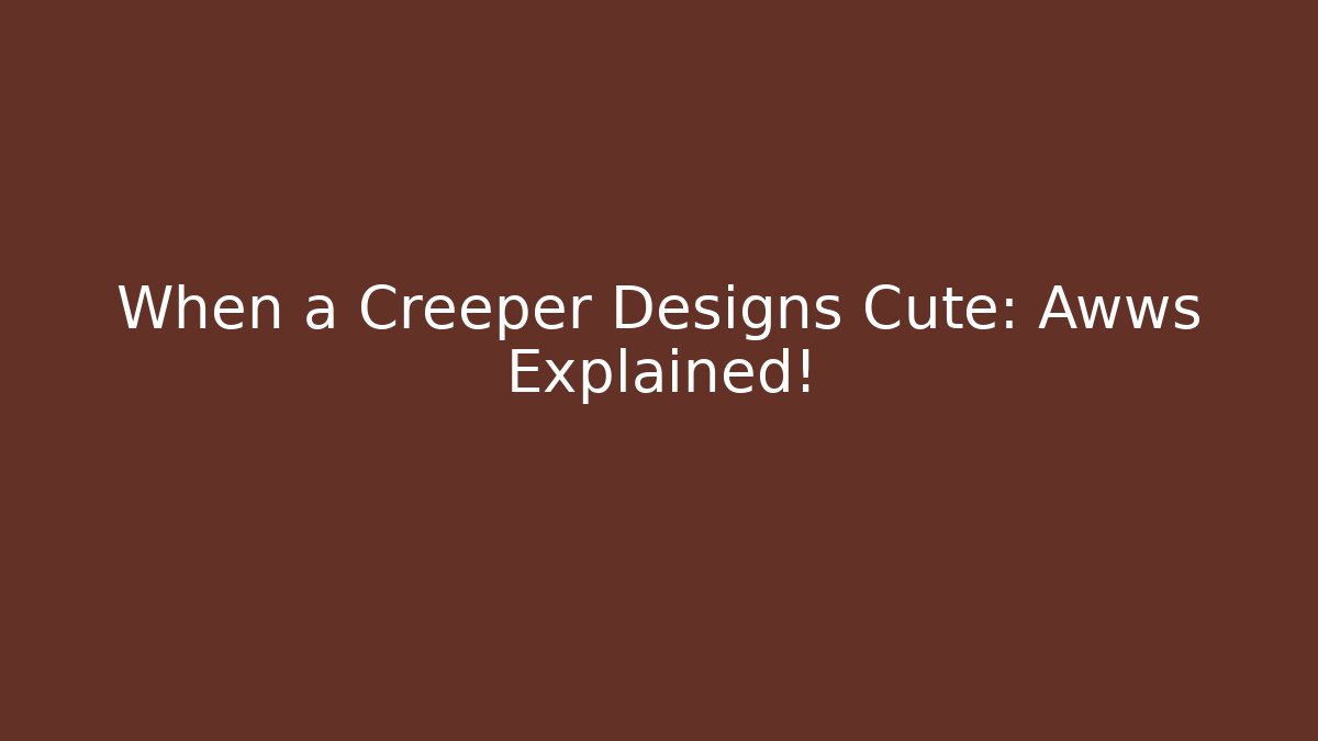 When a Creeper Designs Cute: Awws Explained! - Create More Assets