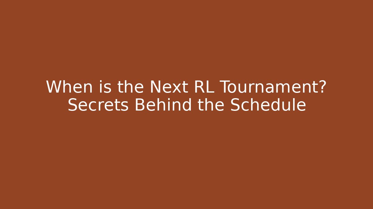 When is the Next RL Tournament? Secrets Behind the Schedule