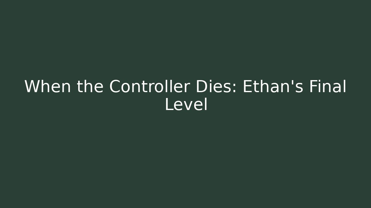 When the Controller Dies: Ethan's Final Level - Create More Assets