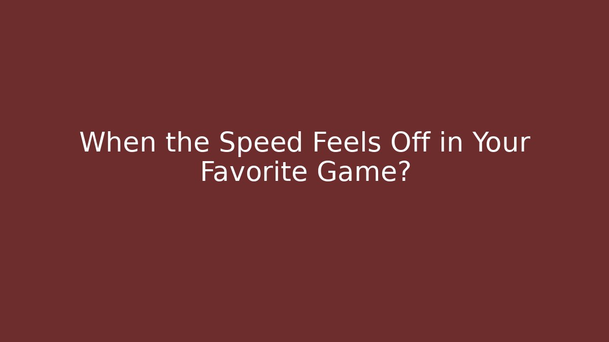 When the Speed Feels Off in Your Favorite Game? - Create More Assets