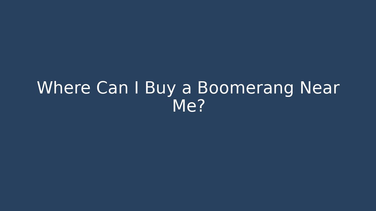 Where Can I Buy a Boomerang Near Me?
