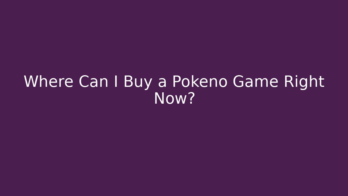Where Can I Buy a Pokeno Game Right Now?
