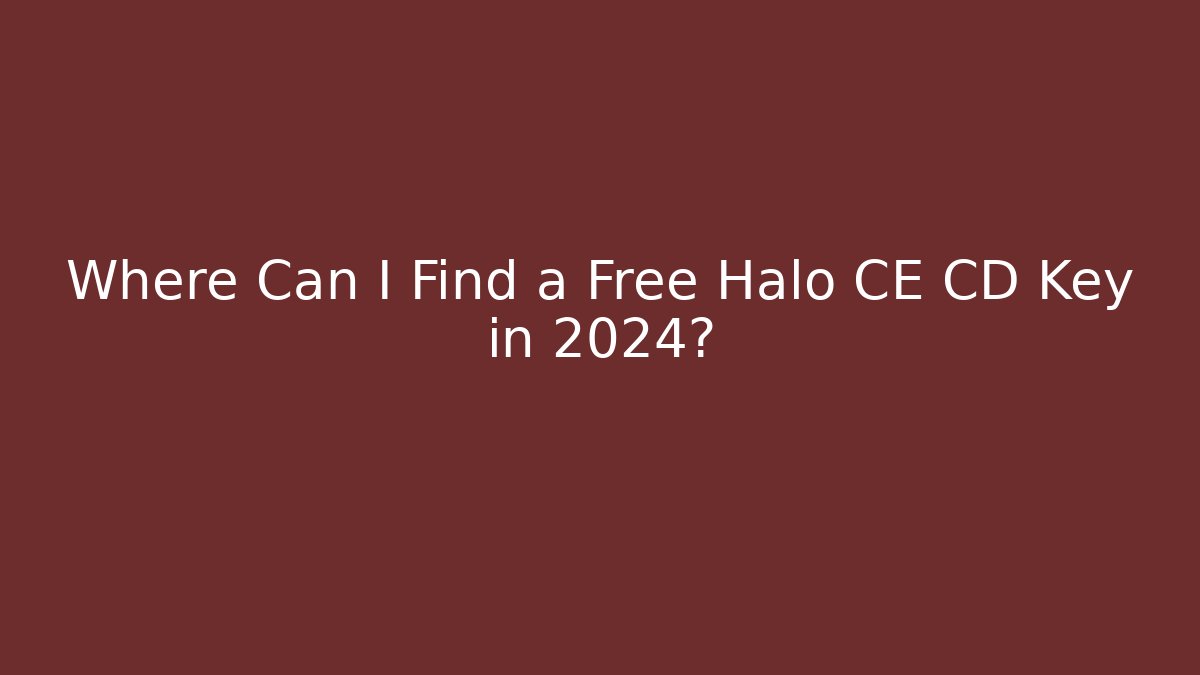 Where Can I Find a Free Halo CE CD Key in 2024?