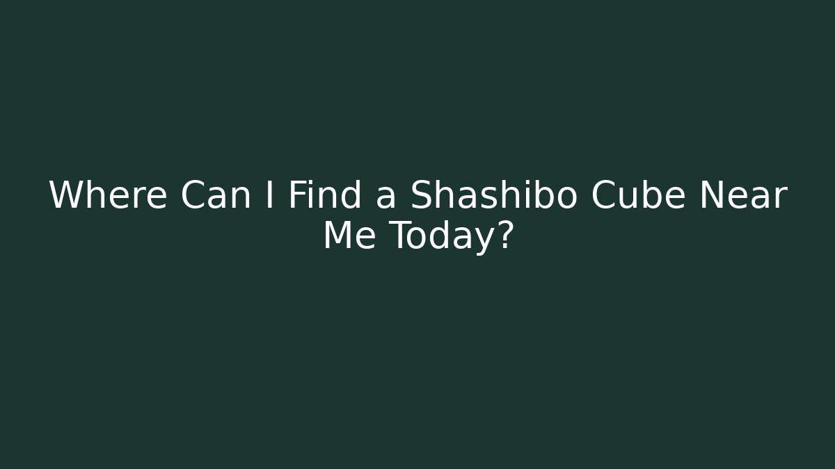 Where Can I Find a Shashibo Cube Near Me Today?