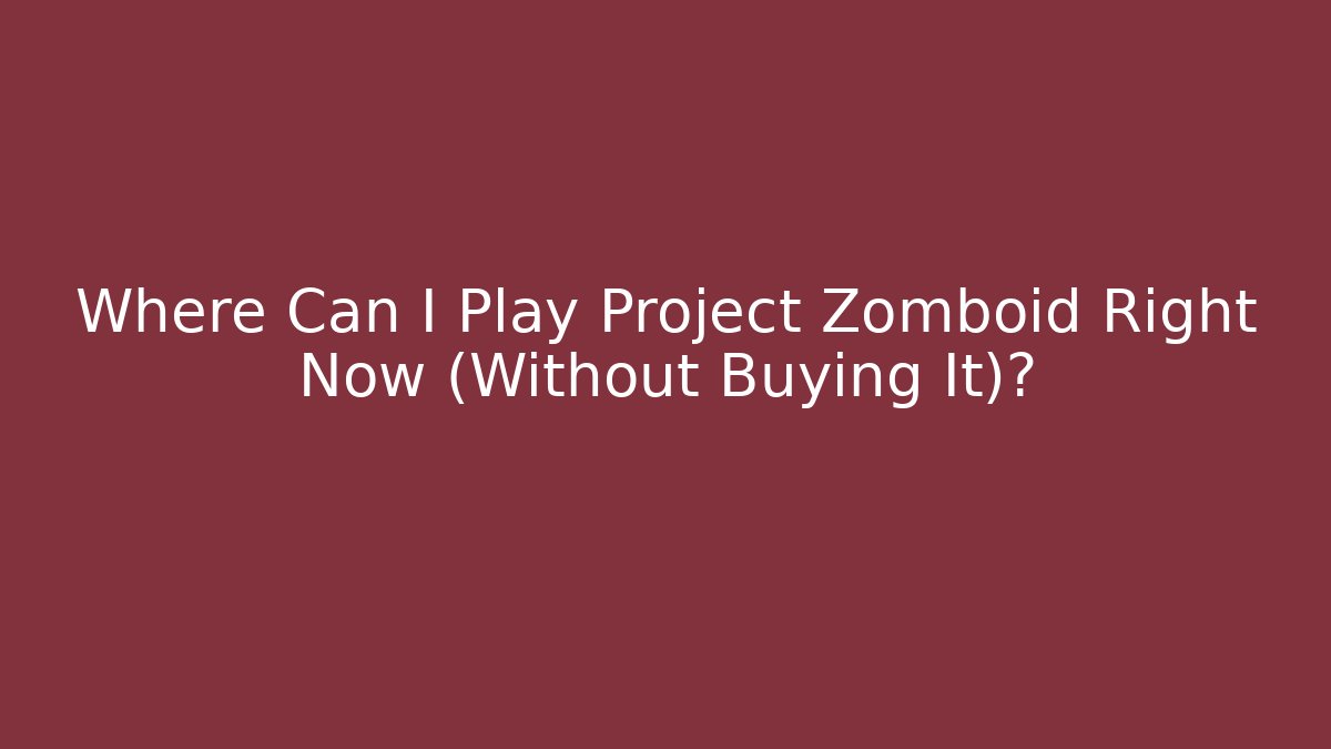 Where Can I Play Project Zomboid Right Now (Without Buying It)?