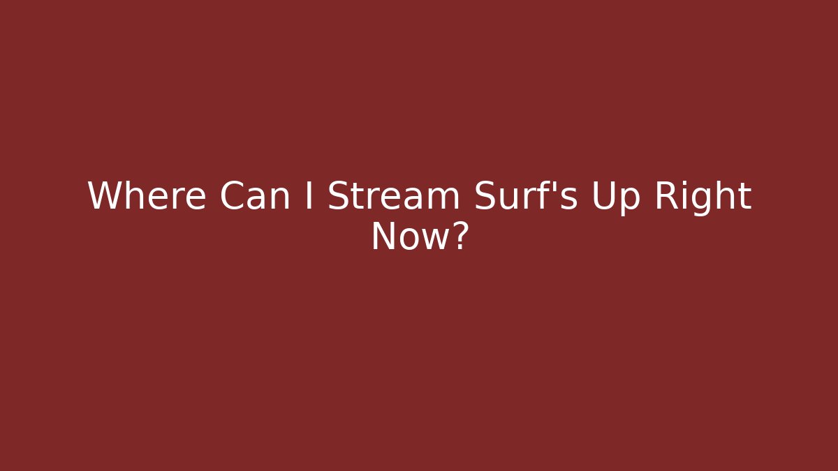 Where Can I Stream Surf's Up Right Now? - Create More Assets