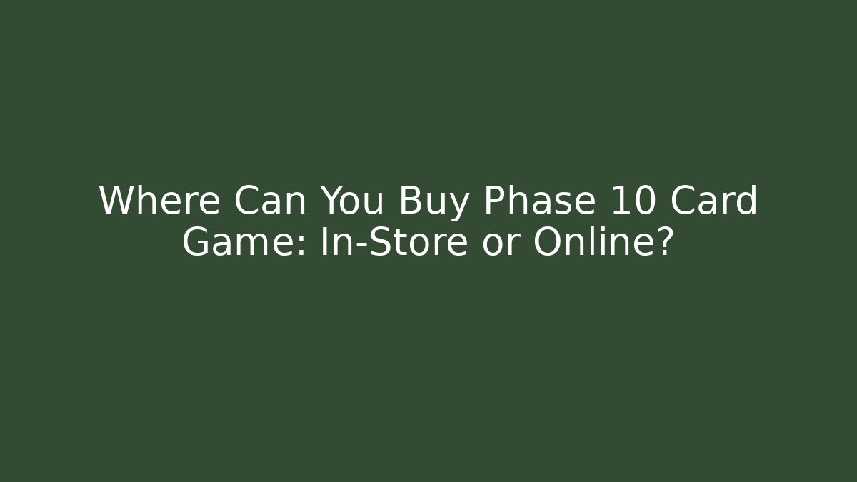 Where Can You Buy Phase 10 Card Game: In-Store or Online?