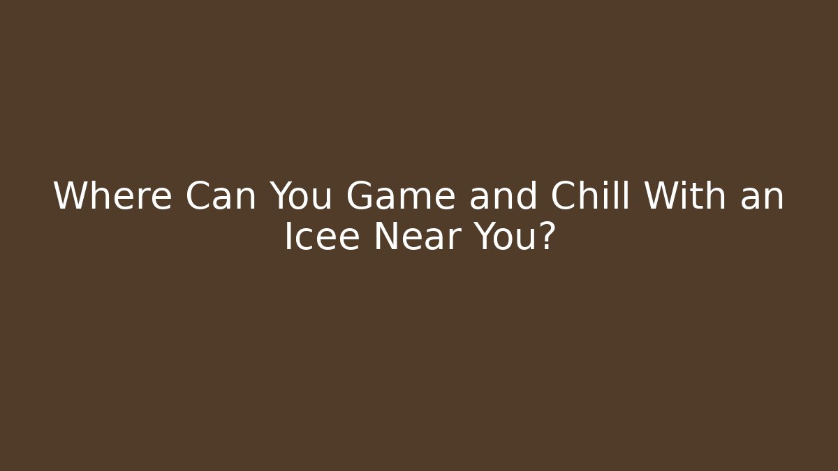 Where Can You Game and Chill With an Icee Near You?