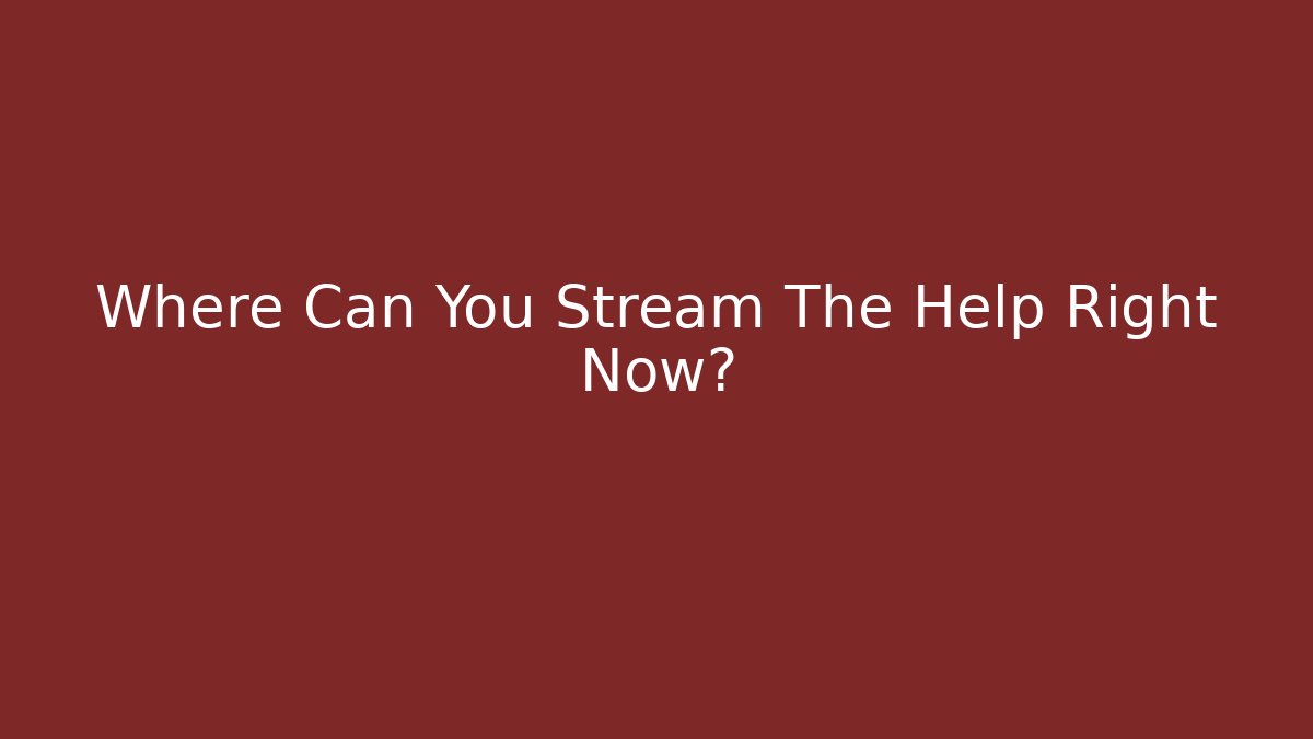 Where Can You Stream The Help Right Now? - Create More Assets