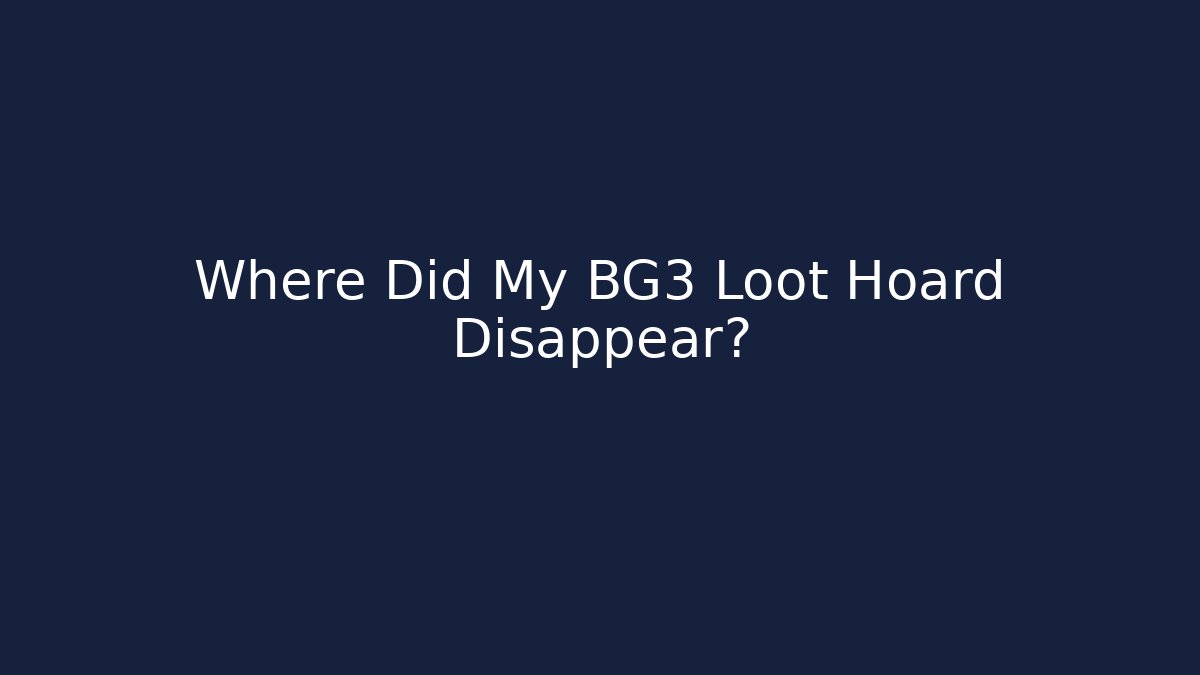 Where Did My BG3 Loot Hoard Disappear?