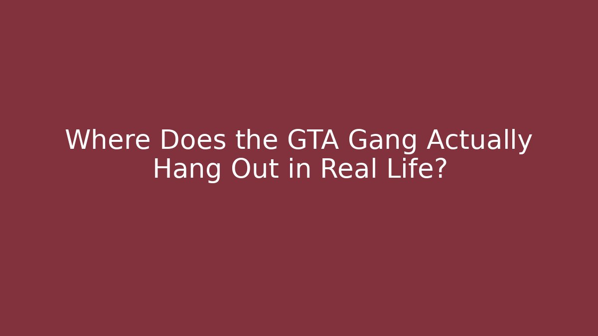 Where Does the GTA Gang Actually Hang Out in Real Life?