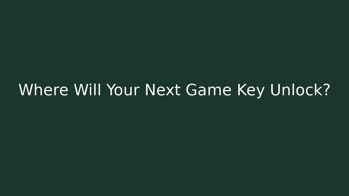Where Will Your Next Game Key Unlock? - Create More Assets