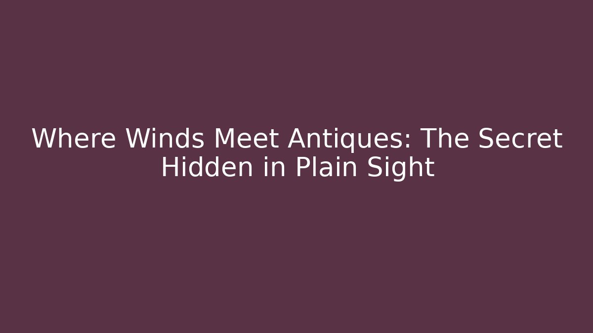 Where Winds Meet Antiques: The Secret Hidden in Plain Sight