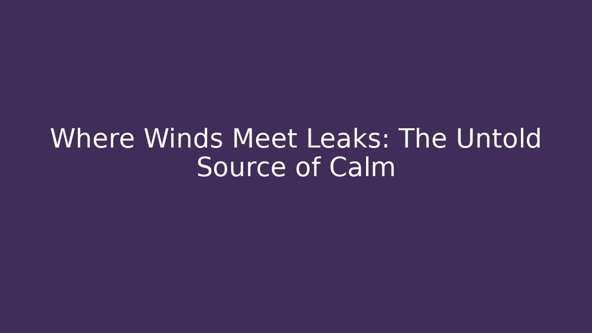 Where Winds Meet Leaks: The Untold Source of Calm