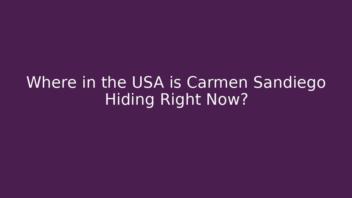 Where in the USA is Carmen Sandiego Hiding Right Now?