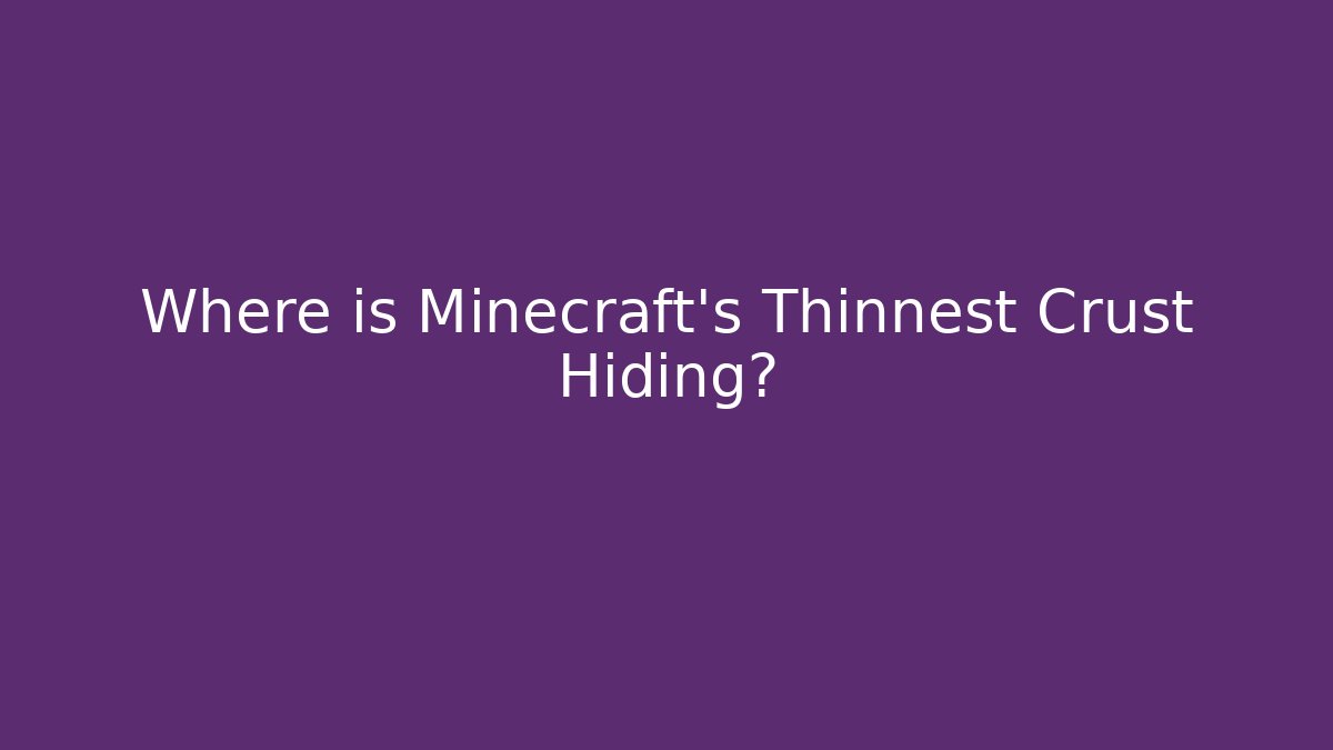Where is Minecraft's Thinnest Crust Hiding? - Create More Assets