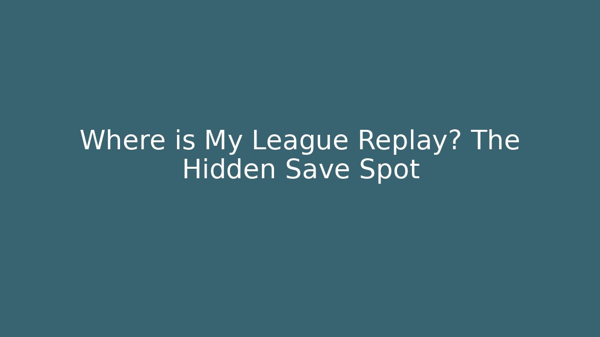 Where is My League Replay? The Hidden Save Spot