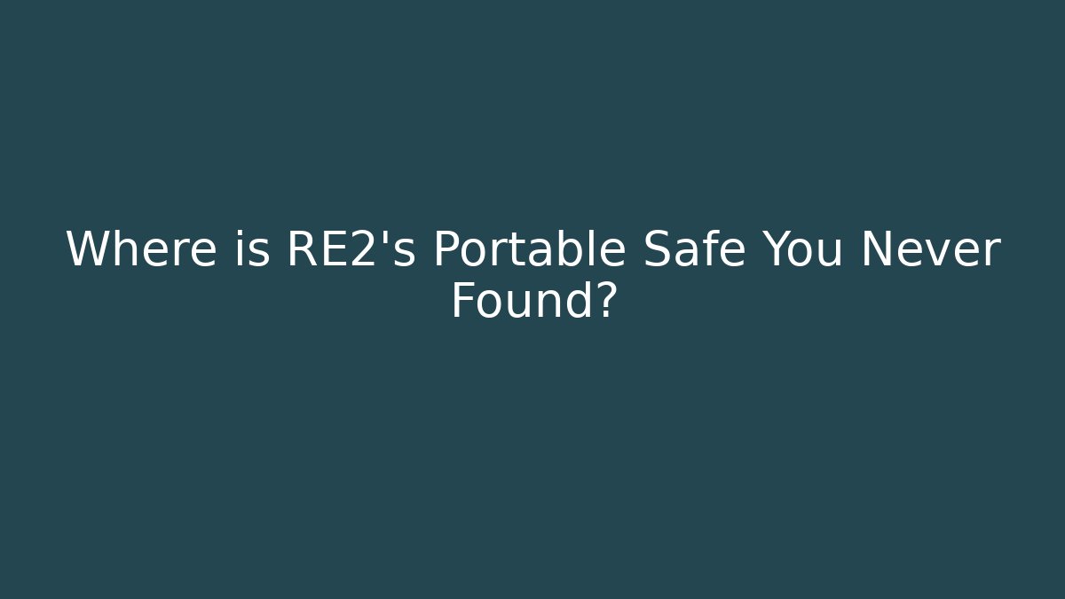 Where is RE2's Portable Safe You Never Found?