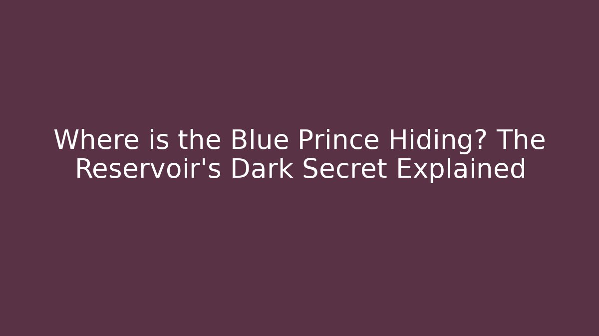 Where is the Blue Prince Hiding? The Reservoir's Dark Secret Explained