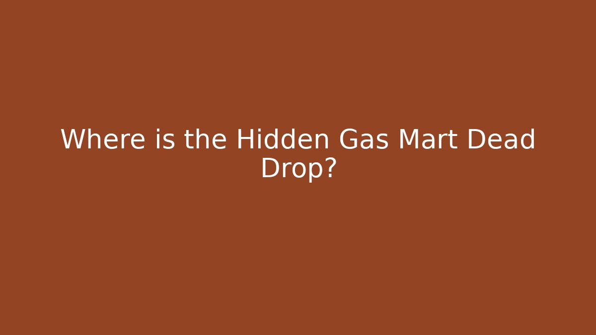 Where is the Hidden Gas Mart Dead Drop? - Create More Assets