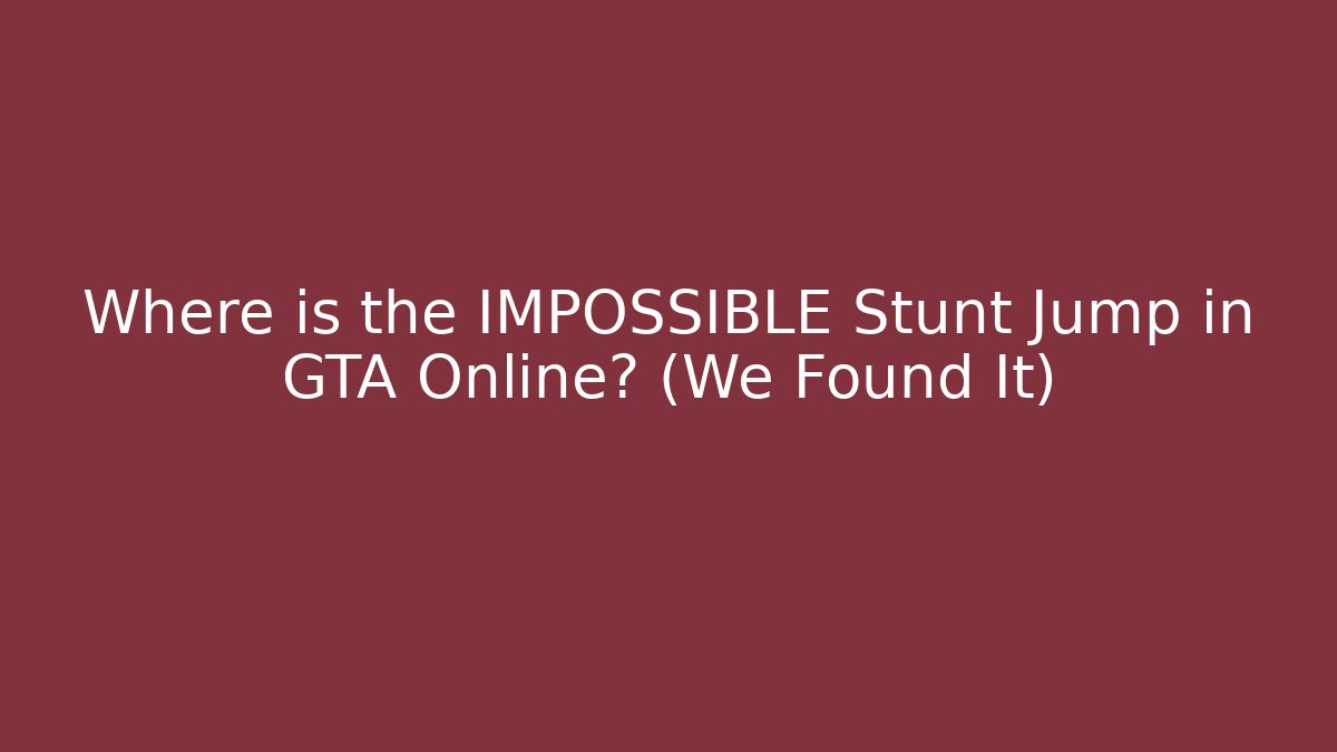 Where is the IMPOSSIBLE Stunt Jump in GTA Online? (We Found It)