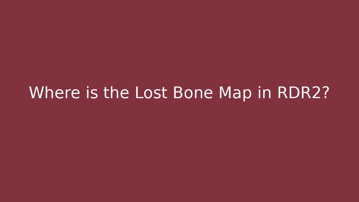 Where is the Lost Bone Map in RDR2?