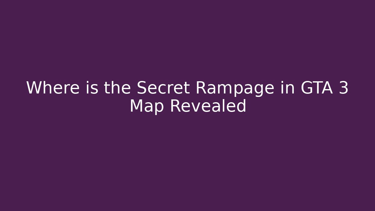 Where is the Secret Rampage in GTA 3 Map Revealed