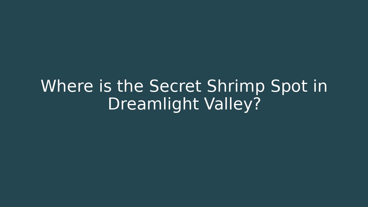 Where is the Secret Shrimp Spot in Dreamlight Valley?