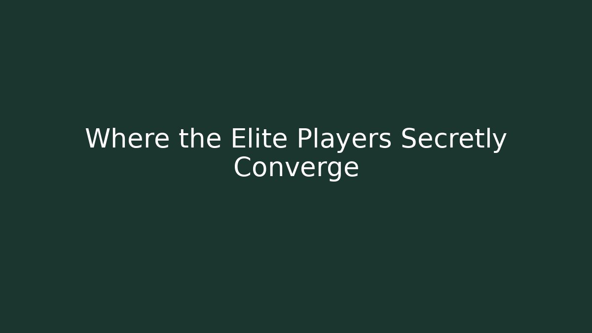 Where the Elite Players Secretly Converge