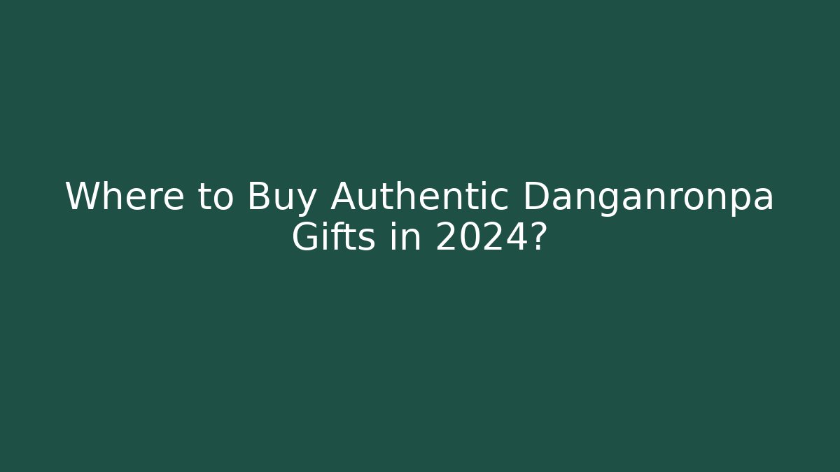 Where to Buy Authentic Danganronpa Gifts in 2024?