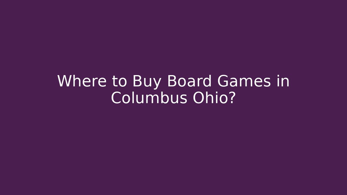 Where to Buy Board Games in Columbus Ohio?