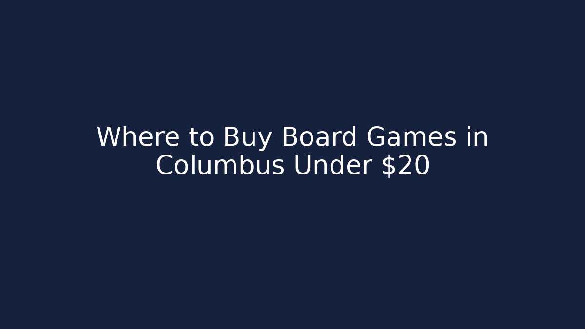 Where to Buy Board Games in Columbus Under $20